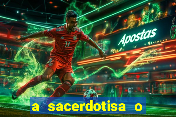 a sacerdotisa o que ele sente por mim